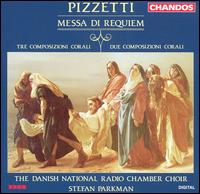 Pizzetti: Meesa di Requiem; Tre Composizioni Corali; Due Composizioni Corali von Danish Radio Chamber Choir