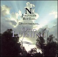 Otto Luening: No Jerusalem But This; Divertimento von Various Artists