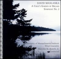 David Maslanka: A Child's Garden of Dreams; Symphony No. 2 von Malcolm W. Rowell Jr.