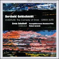 Berthold Goldschmidt: Overture "The Comedy of Errors"; Greek Suite; Erwin Schulhoff: Ogelala von Various Artists