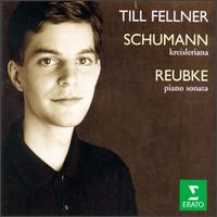 Schumann: Kreisleriana; Julius Reubke: Piano Sonata von Till Fellner