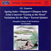 Gu Guanren: Spring Suite; Singapore Glimpses Suite; Erhu Concerto "Gazing at the Moon"; Variations for the Pipa von Guanren Gu