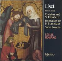 Liszt: Pieces from Christus and St. Elisabeth; Polonaises de St. Stanislaus; Salve Polonia von Leslie Howard