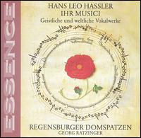 Hans Leo Hassler: Ihr Musici (Geistliche und weltliche Vokalwerke) von Regensburger Domspatzen