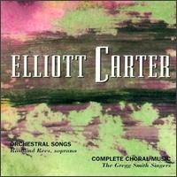 Elliott Carter: Orchestral Songs; Complete Choral Music von Various Artists