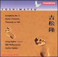 Yoshimatsu: Symphony No. 2; Guitar Concerto; Threnody to Toki, Op. 12 von Various Artists