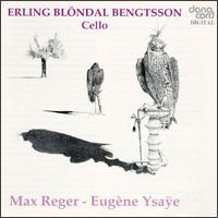 Erling Blöndel Bengtsson Plays Max Reger & Eugène Ysaÿe von Various Artists