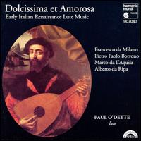 Dolcissima et Amorosa: Early Italian Renaissance Lute Music von Paul O'Dette