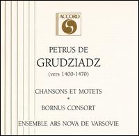 Petrus de Grudziadz: Chansons and Motets von Ars Nova Ensemble