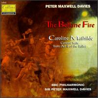 Peter Maxwell Davies: The Beltane Fire/Caroline Mathilde: Concert Suite From Act II von Various Artists