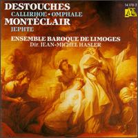 Monteclair: Jephté; Destouches: Omphale von Ensemble Baroque de Limoges