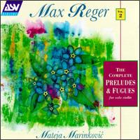 Max Reger, Vol. 2: Preludes & Fugues For Solo Violin von Mateja Marinkovic