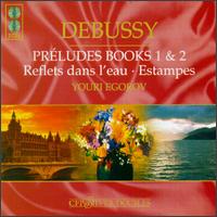 Claude Debussy: Preludes Books 1 & 2/Reflets Dans L'eau/Estampes von Youri Egorov