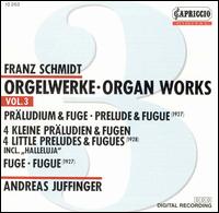 Franz Schmidt: Organ Works, Vol. 3 von Andreas Juffinger