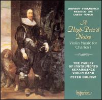 A High-Priz'd Noise: Violin Music for Charles I von Parley of Instruments Renaissance Violin Band