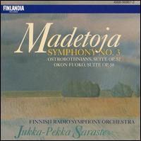 Madetoja: Symphony No. 3; Ostrobothnians Suite; Okon Fuoko Suite von Jukka-Pekka Saraste