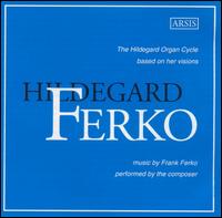 Ferko: The Hildegard Organ Cycle von Frank Ferko