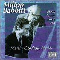 Babbitt: Piano Music Since 1983 von Martin Goldray