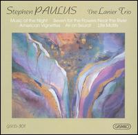 Stephen Paulus: Music of the Night; Seven for the Flowers Near the River; American Vignettes; etc. von Lanier Trio