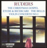 Ruders: Christmas Gospel; Etude & Ricercare; The Bells; Violin Concerto No. 1 von Various Artists