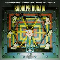 Rudolph Bubalo: Cello Concerto; Concertino; Valence II; Offset I von Various Artists