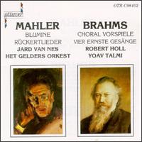 Mahler: Blumine/Rückertlieder/Brahms: Choralvorspiele,Op.posth.122/Vier Ernste Gesänge,Op.121 von Various Artists