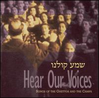 Hear Our Voices-Songs of the Ghettos and the Camps von Zamir Chorale of Boston