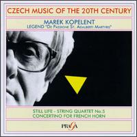 Marek Kopelent: Legend "De Passone St. Adalberti Martyris"; Still Life; String Quartet No. 5 von Various Artists