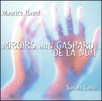 Maurice Ravel: Miroirs and Gaspard de la Nuit von Sarah Cahill