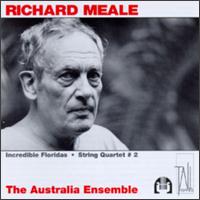 Richard Meale: Incredible Floridas; String Quartet No. 2 von Australia Ensemble