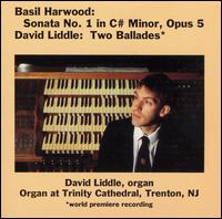 Basil Harwood: Sonata No. 1, Op. 5; David Liddle: Two BalladesT von David Liddle