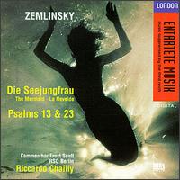 Alexander Zemlinsky: The Mermaid; Psalms 13 & 23 von Riccardo Chailly