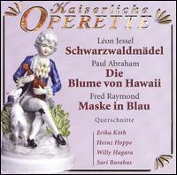 Léon Jessel: Schwarzwaldmädel; Paul Abraham: Die Blume von Hawaii; Fred Raymond: Maske in Blau (Querschnitte) von Various Artists