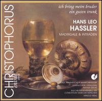 Ich bring mein Bruder ein guten Trunk: Hans Leo Hassler - Madrigale und Intraden von Various Artists