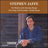 Stephen Jaffe: The Rhythym of the Running Plow; Four Songs with Ensemble; Double Sonata von Various Artists