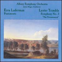 Ezar Laderman: Pentimento; Lester Trimble: Symphony No. 3 "The Tricentennial" von Albany Symphony Orchestra