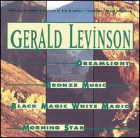 Gerald Levinson: Dreamlight; Bronze Music; Black Magic White Magic; Morning Star von Gerald Levinson