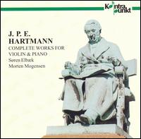 J.P.E. Hartmann: Complete Works For Violin & Piano von Søren Elbak