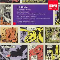 Heinz Karl Gruber: Frankenstein!!; Three Mob Pieces; Three Songs from Gomorra von Franz Welser-Möst