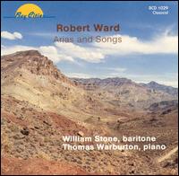 Robert Ward: Arias and Songs von William Stone