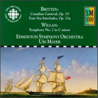 Benjamin Britten: Canadian Carnival, Op. 19; Four Sea Interludes, Op. 33a; Healey Willan: Symphony No. 2 in D minor von Edmonton Symphony Orchestra