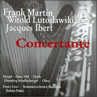 Frank Martin, Witold Lutoslawski, Jacques Ibert: Concertante von Hansjorg Schellenberger