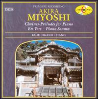 Akira Miyoshi: Chaines - Préludes for Piano; En Vers; Piano Sonata von Kumi Ogano