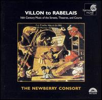 Villon to Rabelais, 16th Century Music of the Streets, Theatres, and Courts von Newberry Consort