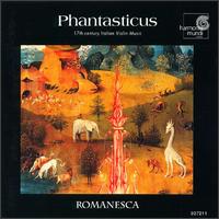 Phantasticus: 17th Century Italian Violin Music von Romanesca