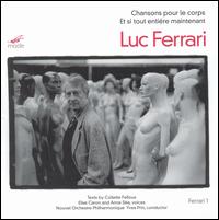 Luc Ferrari: Chansons pour le corps; Et si tout entiere maintenant von Various Artists