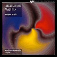 Johann Gottfried Walther: Organ Works von Wolfgang Stockmeier