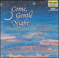 Come, Gentle Night: Music of Shakespeare's World von Ensemble Galilei