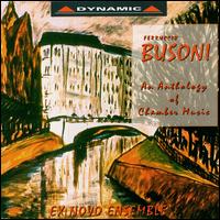 Ferruccio Busoni: An Anthology of Chamber Music von Ex Novo Ensemble