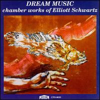 Elliott Schwartz: Dream Works, Chamber Music von Various Artists